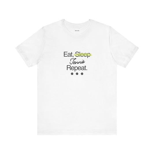Eat, Sleep, Tennis, Repeat